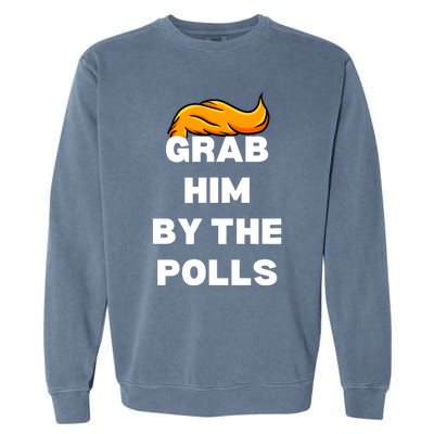 Grab Him By The Polls Trump 2024 In Prison Anti Trump 2024 Garment-Dyed Sweatshirt