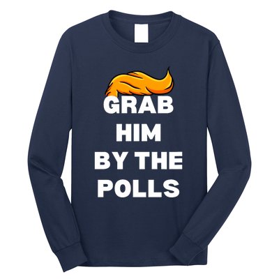 Grab Him By The Polls Trump 2024 In Prison Anti Trump 2024 Long Sleeve Shirt