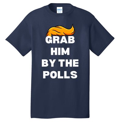 Grab Him By The Polls Trump 2024 In Prison Anti Trump 2024 Tall T-Shirt