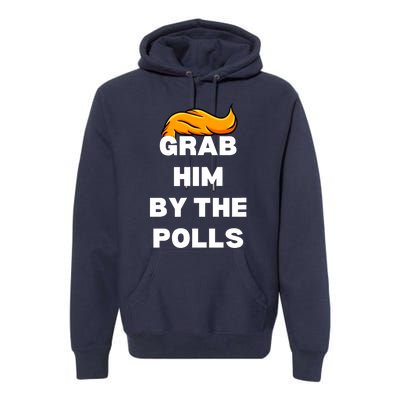 Grab Him By The Polls Trump 2024 In Prison Anti Trump 2024 Premium Hoodie