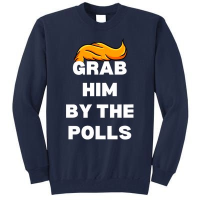 Grab Him By The Polls Trump 2024 In Prison Anti Trump 2024 Tall Sweatshirt