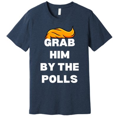 Grab Him By The Polls Trump 2024 In Prison Anti Trump 2024 Premium T-Shirt