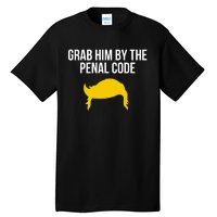 Grab Him By The Penal Code Tall T-Shirt