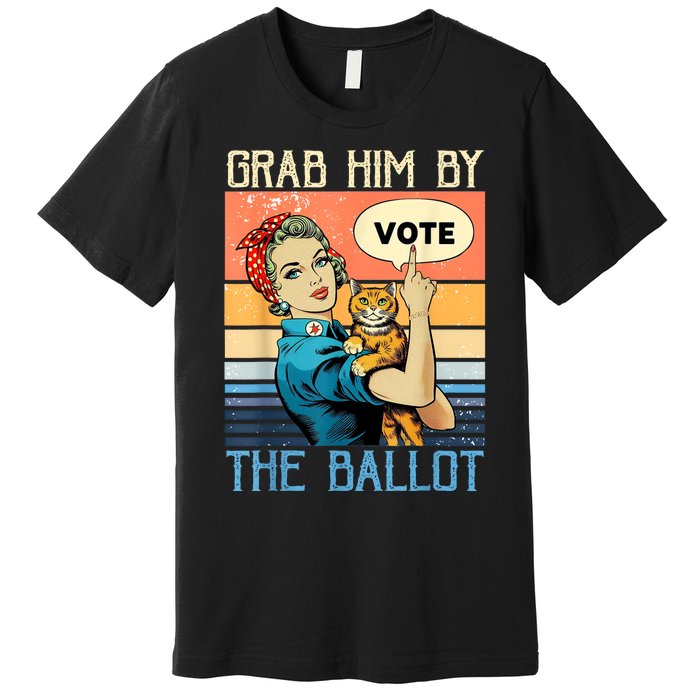 Grab Him By The Ballot Funny Election Vote Premium T-Shirt