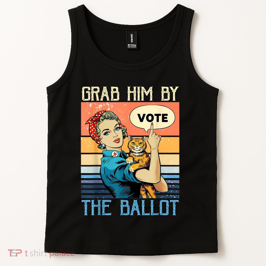 Grab Him By The Ballot Funny Election Vote Tank Top