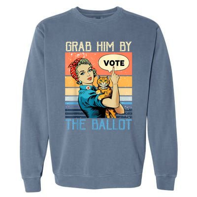 Grab Him By The Ballot Funny Election Vote Garment-Dyed Sweatshirt