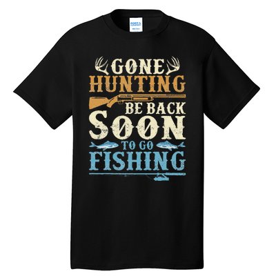 Gone Hunting Be Back Soon To Go Fishing Hunter Season Tall T-Shirt