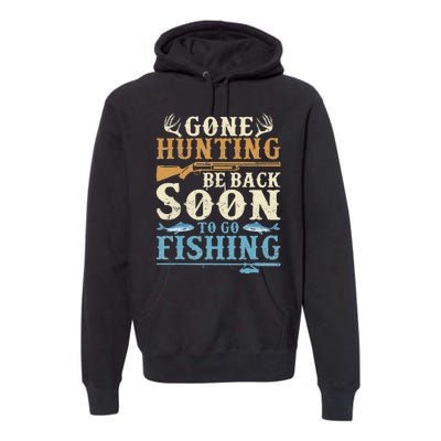 Gone Hunting Be Back Soon To Go Fishing Hunter Season Premium Hoodie