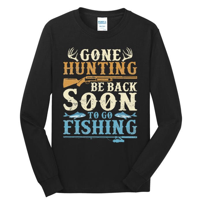 Gone Hunting Be Back Soon To Go Fishing Hunter Season Tall Long Sleeve T-Shirt