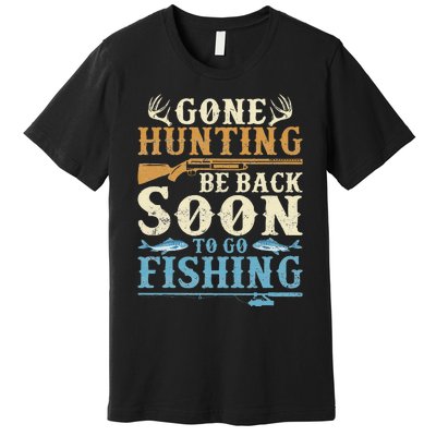 Gone Hunting Be Back Soon To Go Fishing Hunter Season Premium T-Shirt