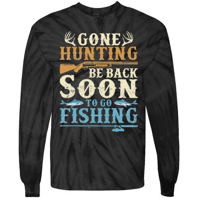 Gone Hunting Be Back Soon To Go Fishing Hunter Season Tie-Dye Long Sleeve Shirt