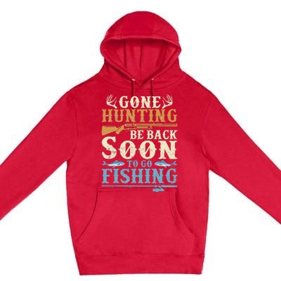 Gone Hunting Be Back Soon To Go Fishing Hunter Season Premium Pullover Hoodie