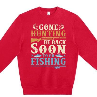 Gone Hunting Be Back Soon To Go Fishing Hunter Season Premium Crewneck Sweatshirt