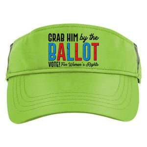 Grab Him By The Ballot Vote For Womens Rights Adult Drive Performance Visor