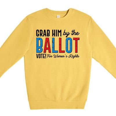 Grab Him By The Ballot Vote For Womens Rights Premium Crewneck Sweatshirt