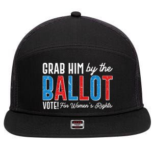 Grab Him By The Ballot Vote For Womens Rights 7 Panel Mesh Trucker Snapback Hat