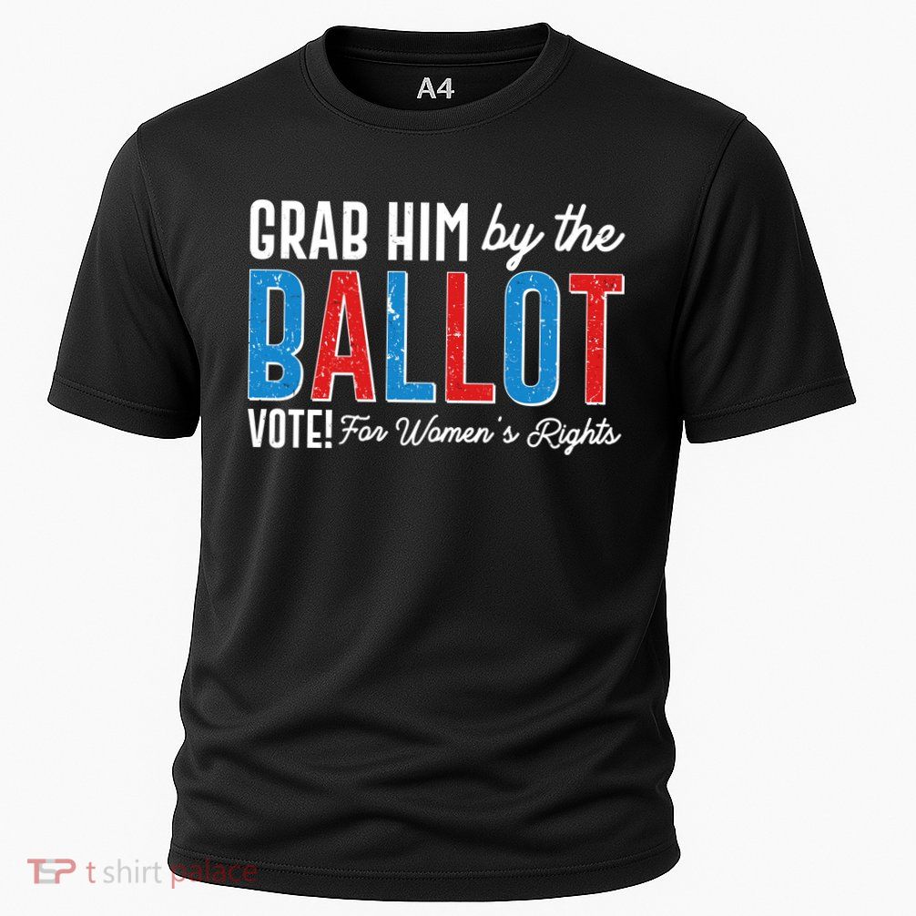 Grab Him By The Ballot Vote For Womens Rights Performance Shirt
