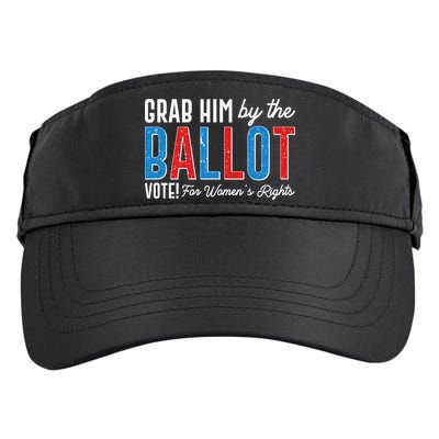 Grab Him By The Ballot Vote For Womens Rights Adult Drive Performance Visor