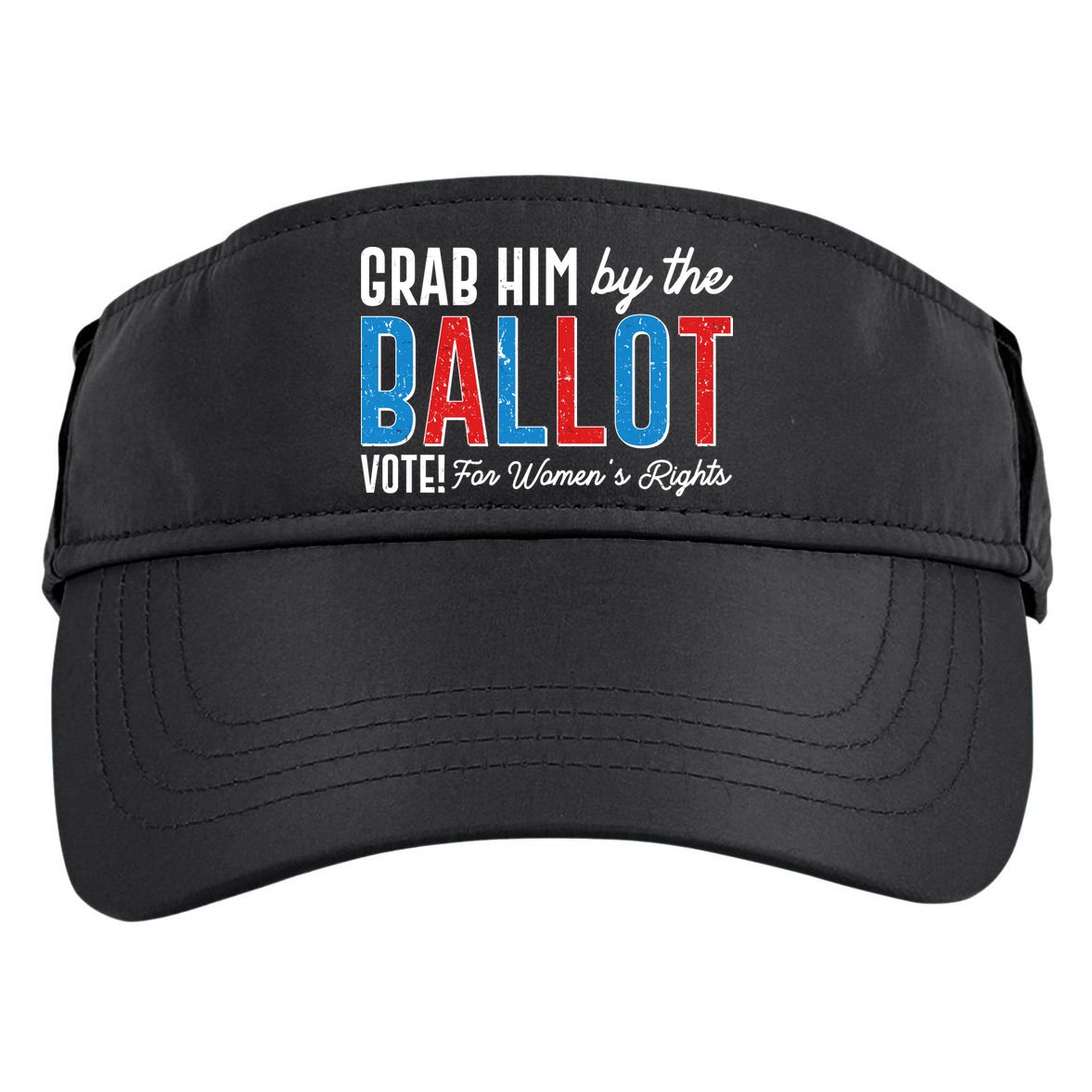 Grab Him By The Ballot Vote For Womens Rights Adult Drive Performance Visor
