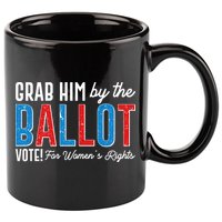Grab Him By The Ballot Vote For Womens Rights 11oz C Handle Ceramic Mug