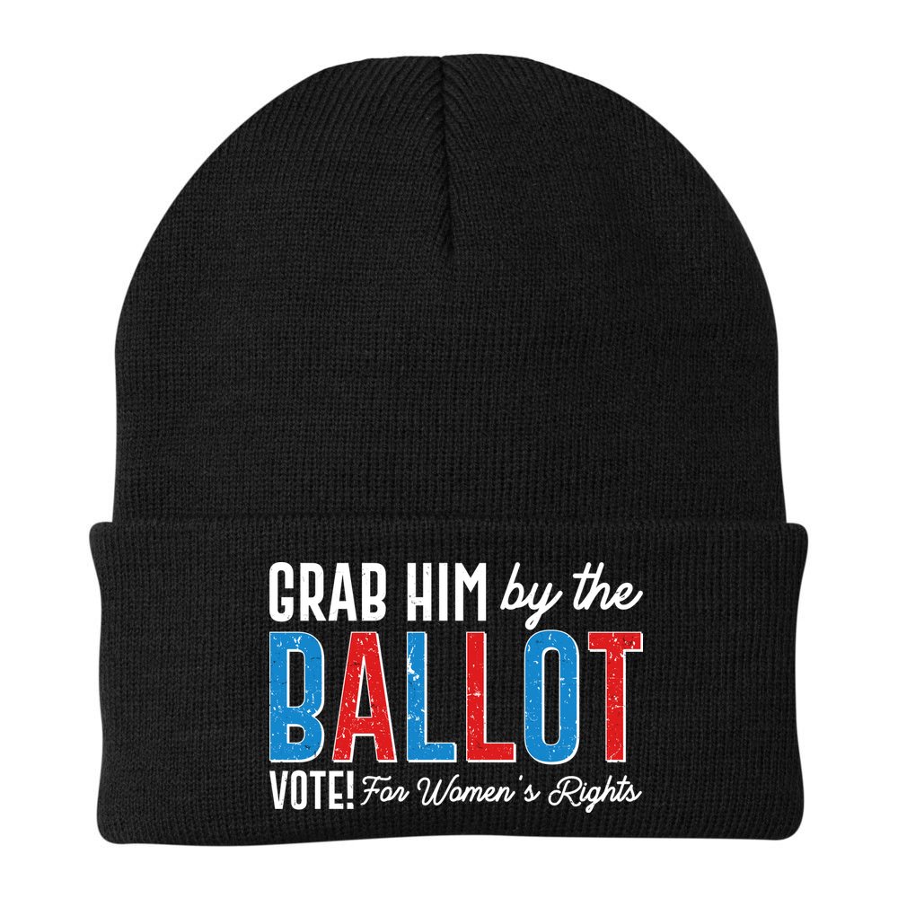 Grab Him By The Ballot Vote For Womens Rights Beanie