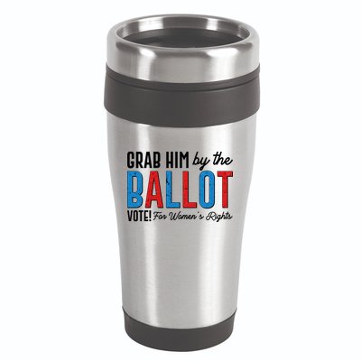 Grab Him By The Ballot Vote For Womens Rights 16oz Travel Tumbler