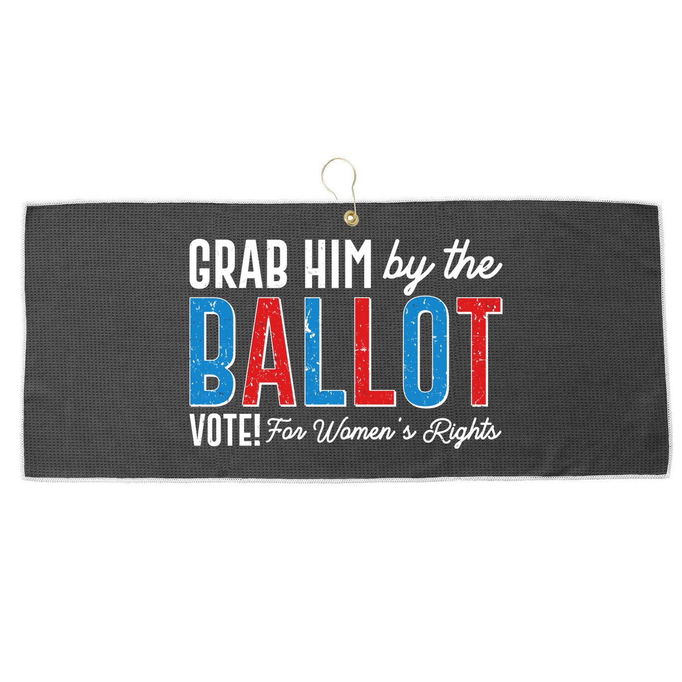 Grab Him By The Ballot Vote For Womens Rights Large Microfiber Waffle Golf Towel