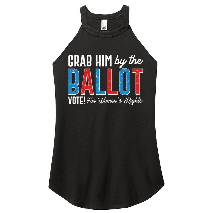 Grab Him By The Ballot Vote For Womens Rights Women's Perfect Tri Rocker Tank