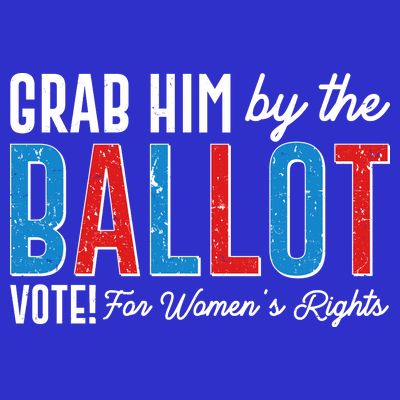 Grab Him By The Ballot Vote For Womens Rights T-Shirt