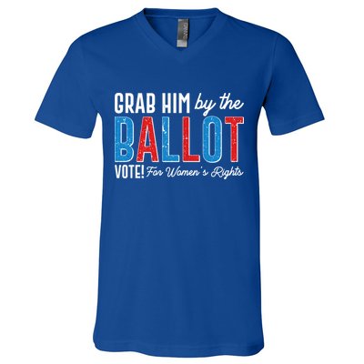 Grab Him By The Ballot Vote For Womens Rights V-Neck T-Shirt