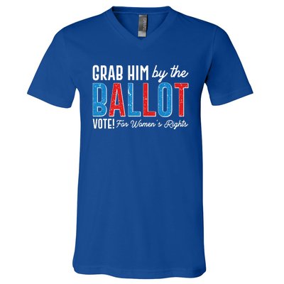 Grab Him By The Ballot Vote For Womens Rights V-Neck T-Shirt