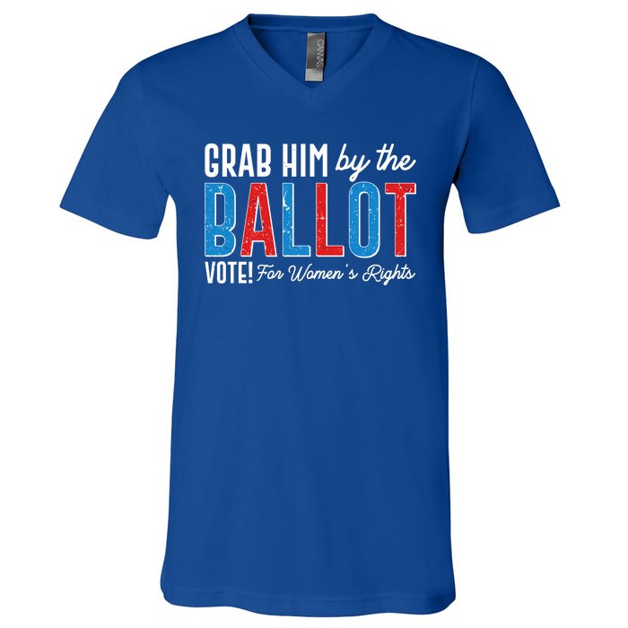 Grab Him By The Ballot Vote For Womens Rights V-Neck T-Shirt