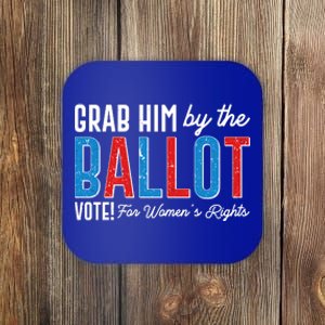 Grab Him By The Ballot Vote For Womens Rights Coaster