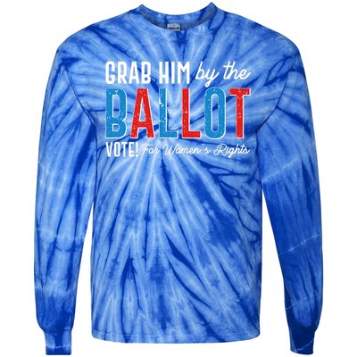 Grab Him By The Ballot Vote For Womens Rights Tie-Dye Long Sleeve Shirt