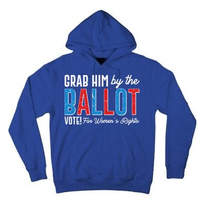 Grab Him By The Ballot Vote For Womens Rights Tall Hoodie