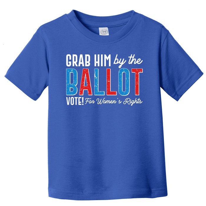 Grab Him By The Ballot Vote For Womens Rights Toddler T-Shirt