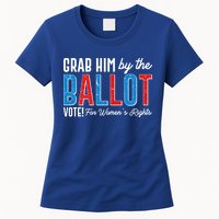 Grab Him By The Ballot Vote For Womens Rights Womens T-Shirt