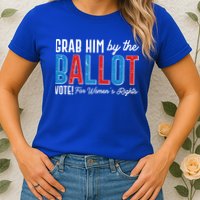 Grab Him By The Ballot Vote For Womens Rights Womens T-Shirt