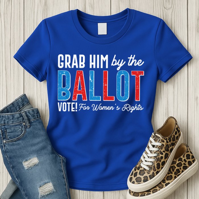 Grab Him By The Ballot Vote For Womens Rights Womens T-Shirt
