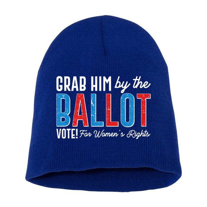 Grab Him By The Ballot Vote For Womens Rights Short Acrylic Beanie