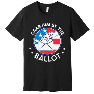 Grab Him By The Ballot Premium T-Shirt