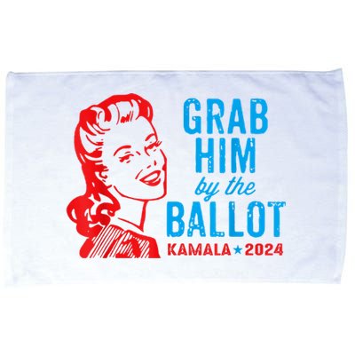 Grab Him By The Ballot Kamala 2024 Funny Harris Election Microfiber Hand Towel