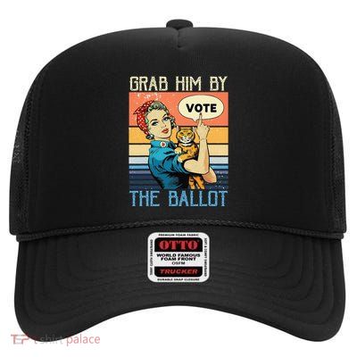 Grab Him By The Ballot Funny Election Vote Gift High Crown Mesh Back Trucker Hat