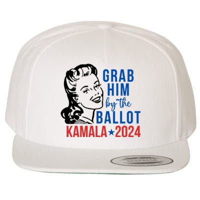 Grab Him By The Ballot Kamala Harris 2024 Wool Snapback Cap