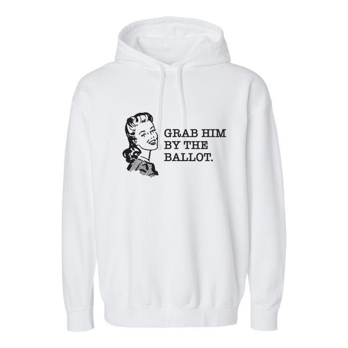 Grab Him By The Ballot Garment-Dyed Fleece Hoodie