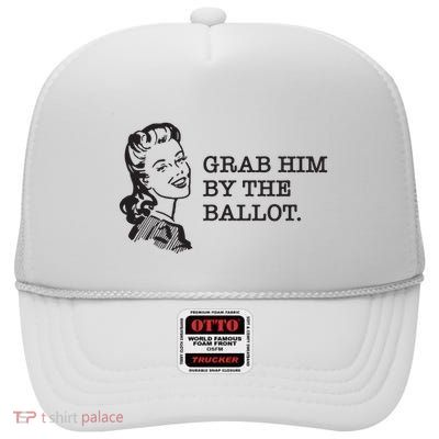Grab Him By The Ballot High Crown Mesh Back Trucker Hat