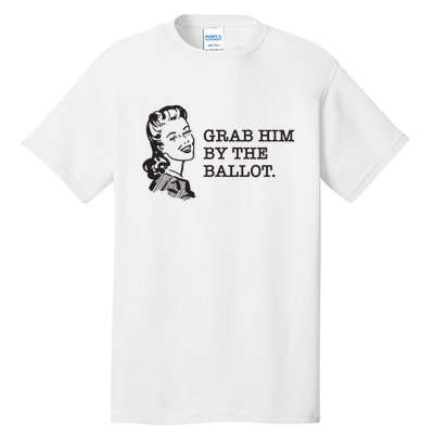 Grab Him By The Ballot Tall T-Shirt