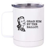 Grab Him By The Ballot 12 oz Stainless Steel Tumbler Cup