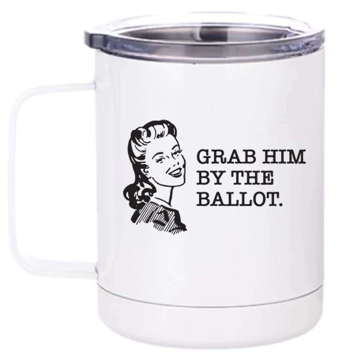 Grab Him By The Ballot 12 oz Stainless Steel Tumbler Cup