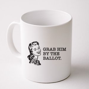 Grab Him By The Ballot Coffee Mug